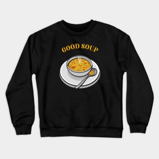 Good Soup Funny Meme Crewneck Sweatshirt